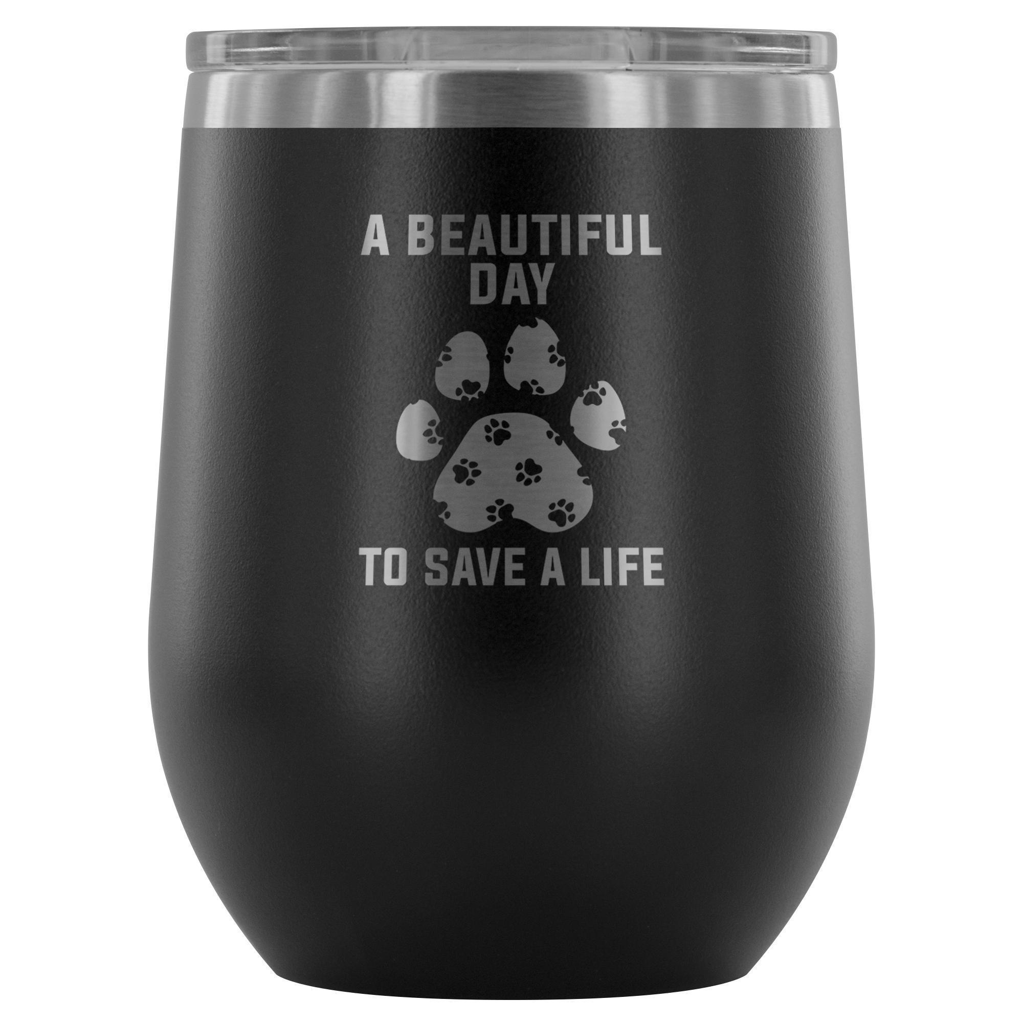 A beautiful day to save a life 12oz Wine Tumbler