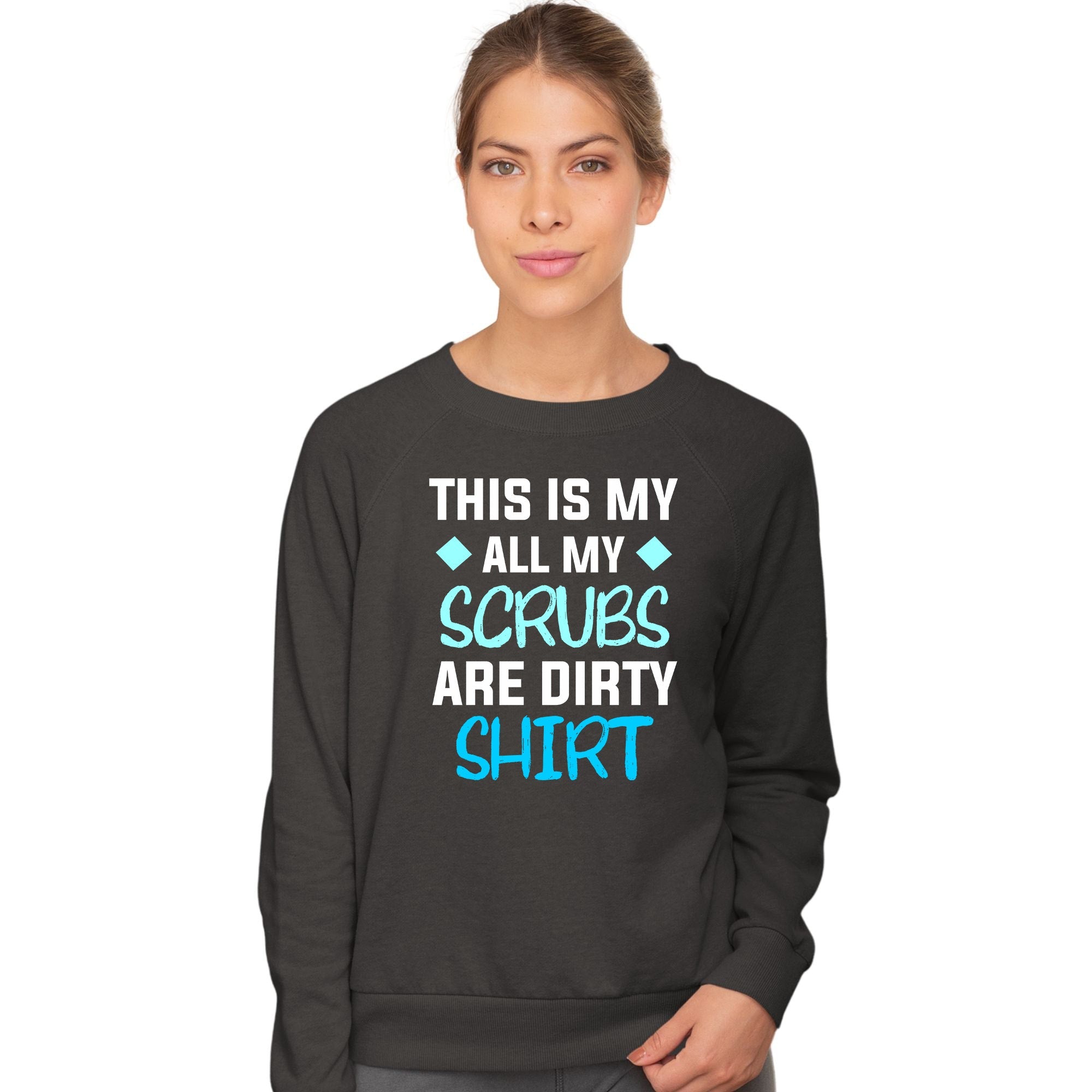 All my Scrubs are dirty Crewneck Sweatshirt
