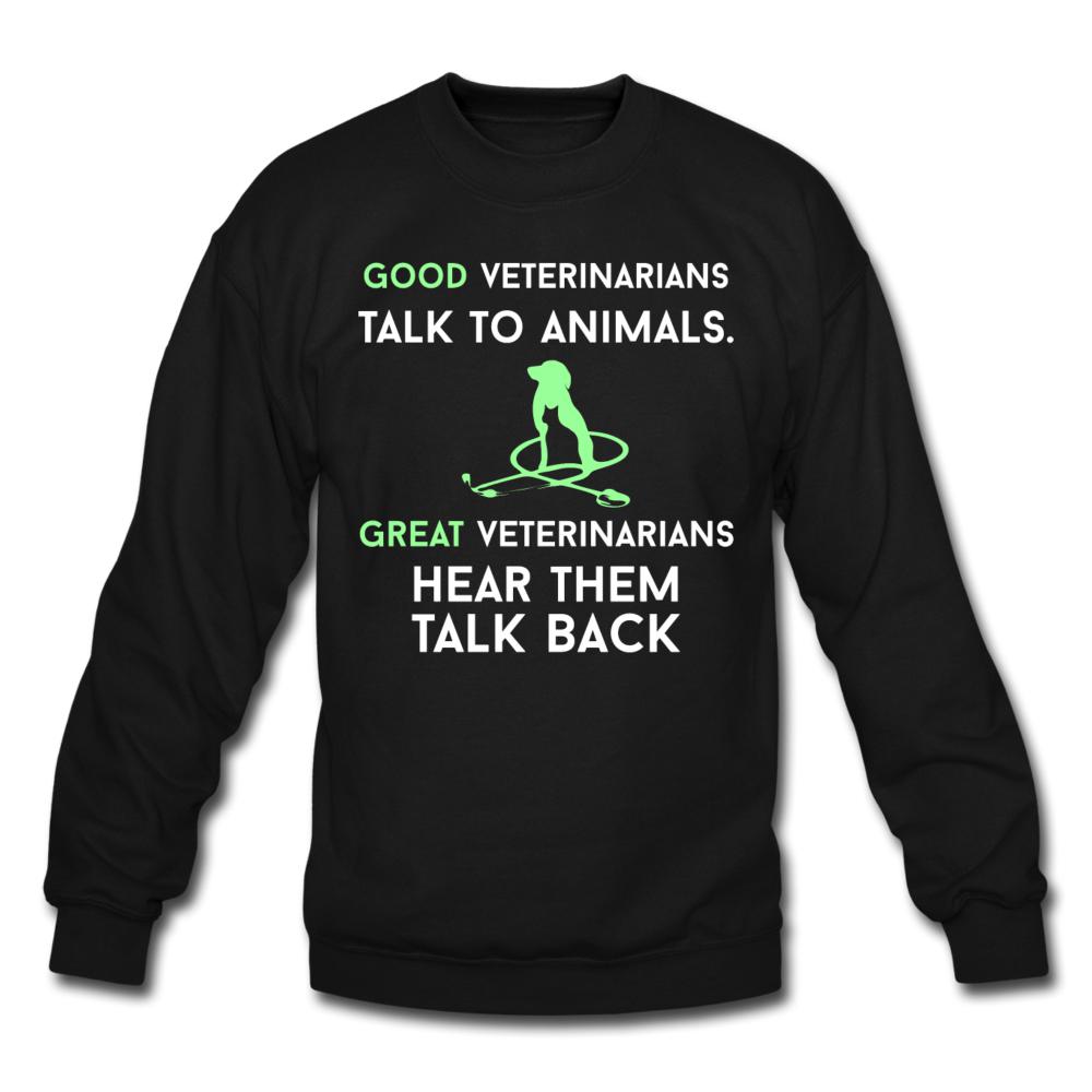 Good veterinarians talk to animals Crewneck Sweatshirt