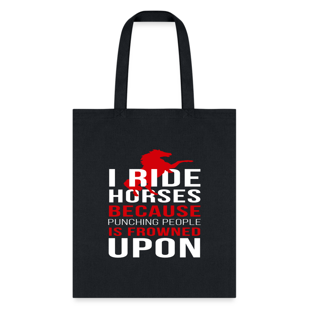 I Ride Horses Because Punching People is Frowned Upon Tote Bag