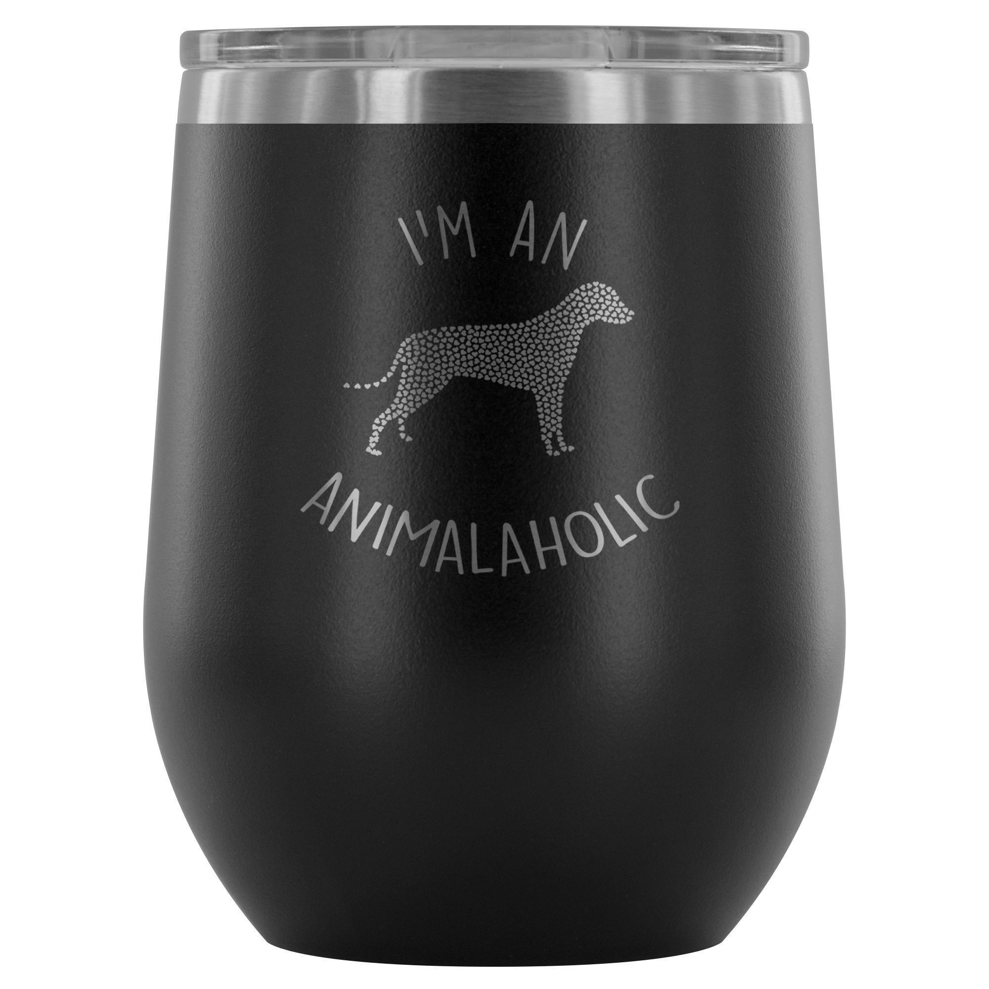 I'm an animalaholic 12oz Wine Tumbler