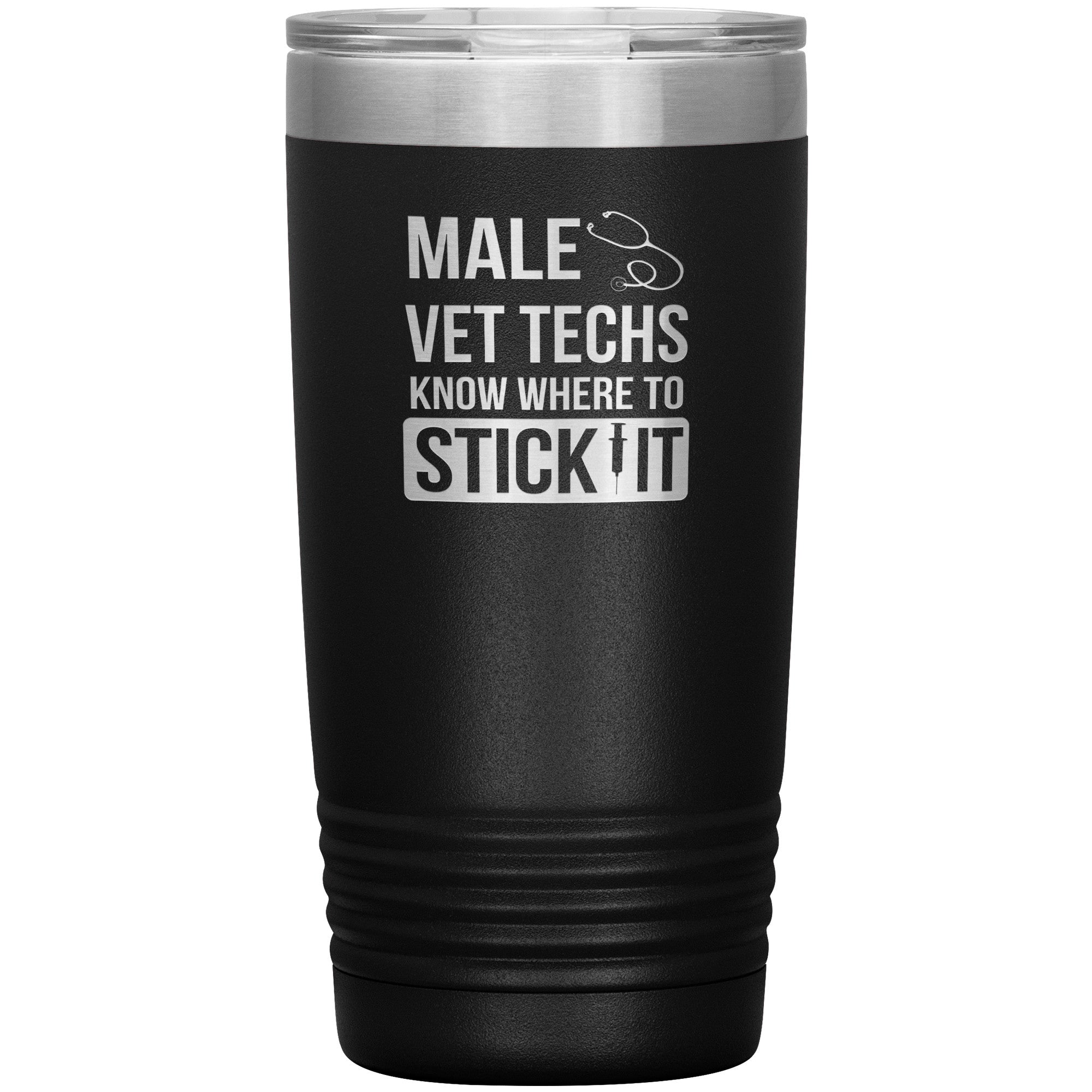 Male Vet Techs know where to stick it 20oz Vacuum Tumbler