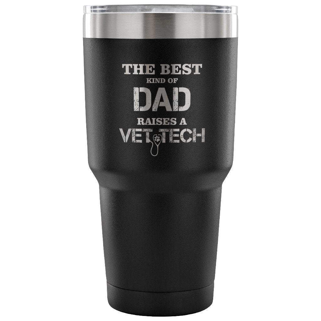 The best kind of Dad raises a Vet Tech 30oz Vacuum Tumbler