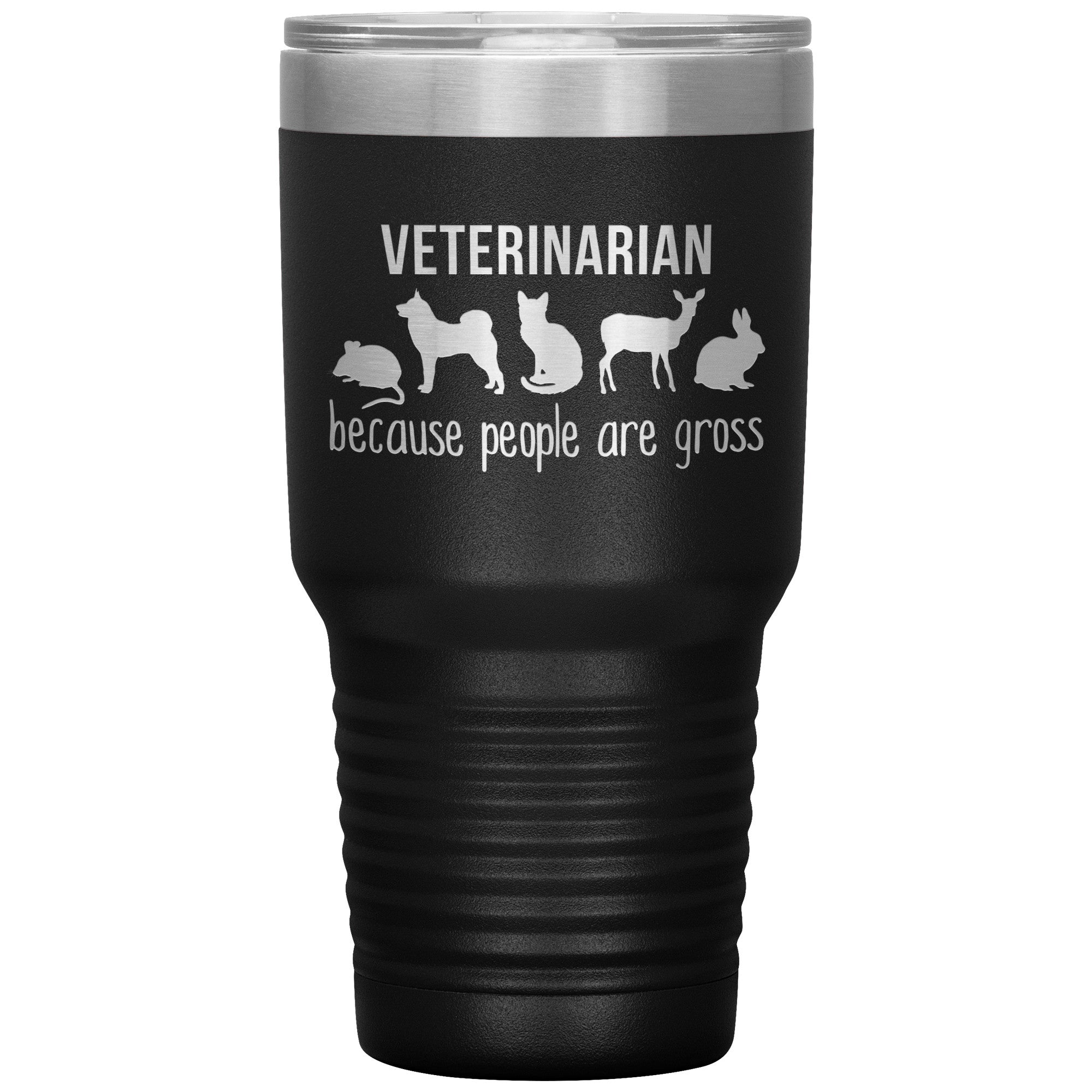 Veterinarian: because people are gross 30oz Vacuum Tumbler
